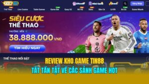 Review Kho Game Tin88 - Tất Tần Tật