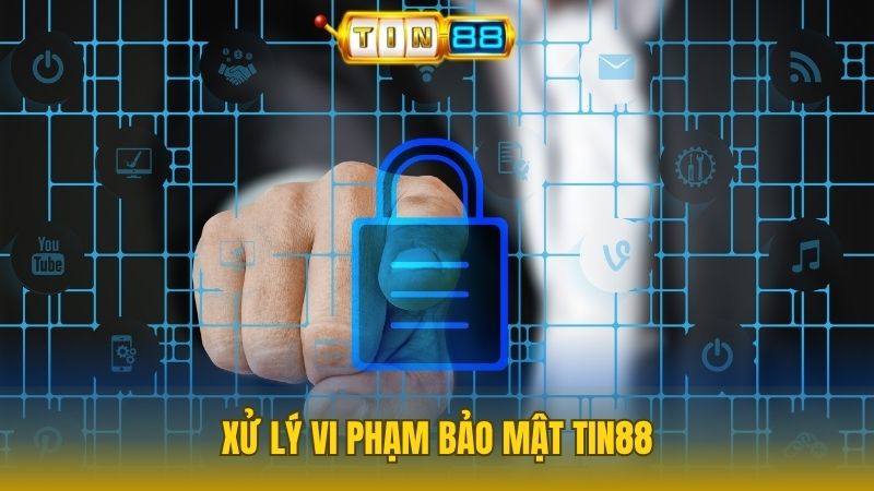 Nhà cái sẽ xử lý nghiêm khắc khi vi phạm bảo mật Tin88