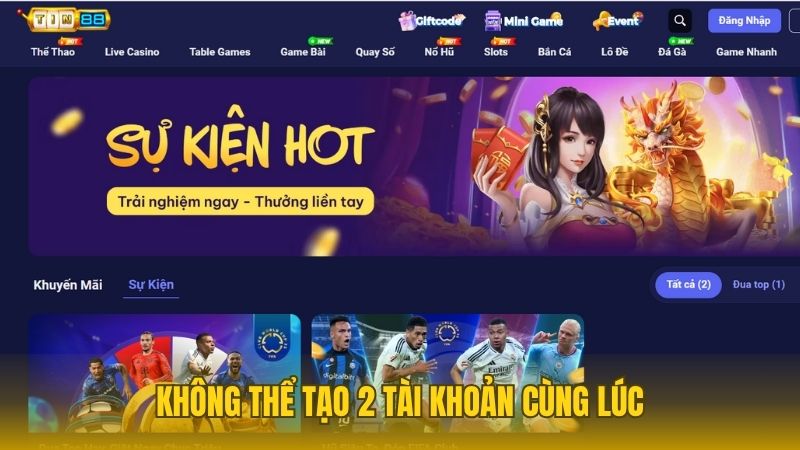 Thành viên không thể tạo 2 tài khoản cùng lúc